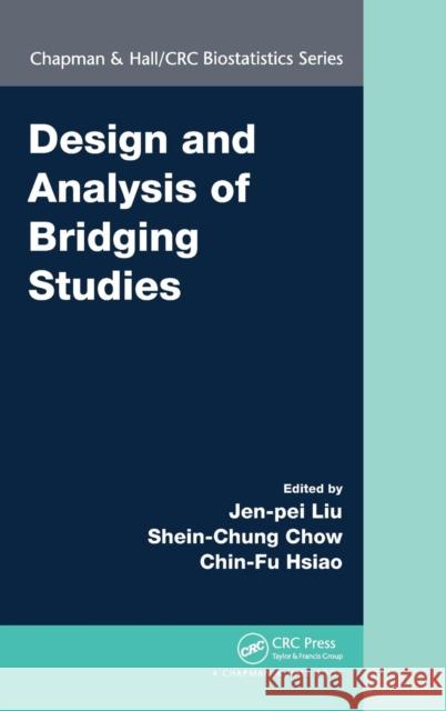 Design and Analysis of Bridging Studies Chin-Fu Hsiao Jen-Pei Liu Shein-Chung Chow 9781439846346 CRC Press