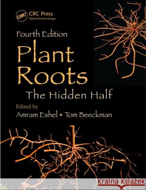 Plant Roots: The Hidden Half, Fourth Edition Eshel, Amram 9781439846483