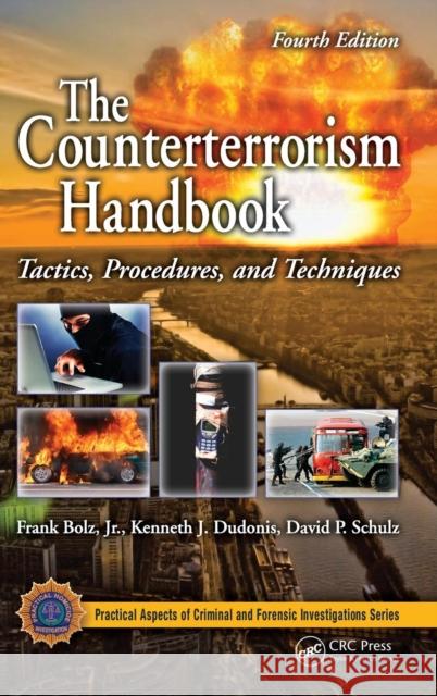 The Counterterrorism Handbook : Tactics, Procedures, and Techniques, Fourth Edition Frank, JR. Bolz Kenneth J. Dudonis David P. Schulz 9781439846704