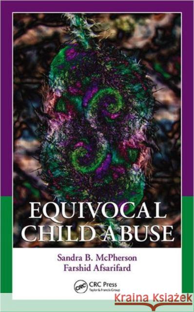 Equivocal Child Abuse Sandra B. McPherson Farshid Afsarifard 9781439847763