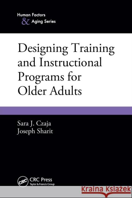 Designing Training and Instructional Programs for Older Adults Sara J. Czaja Joseph Sharit 9781439847879