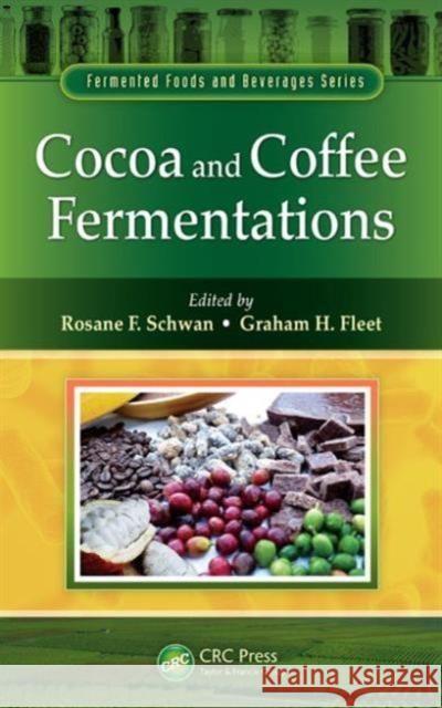 Cocoa and Coffee Fermentations Rosane F. Schwan Graham H. Fleet 9781439847916 CRC Press