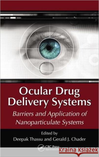 Ocular Drug Delivery Systems: Barriers and Application of Nanoparticulate Systems Thassu, Deepak 9781439848005 CRC Press