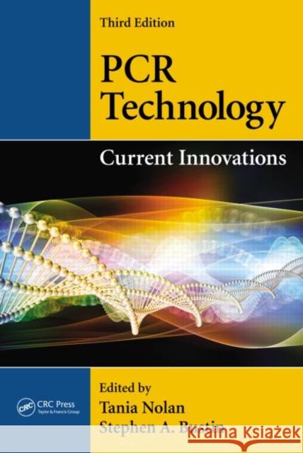 PCR Technology: Current Innovations, Third Edition Nolan, Tania 9781439848050