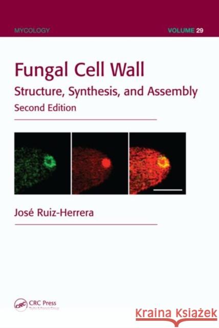 Fungal Cell Wall: Structure, Synthesis, and Assembly Ruiz-Herrera, José 9781439848371