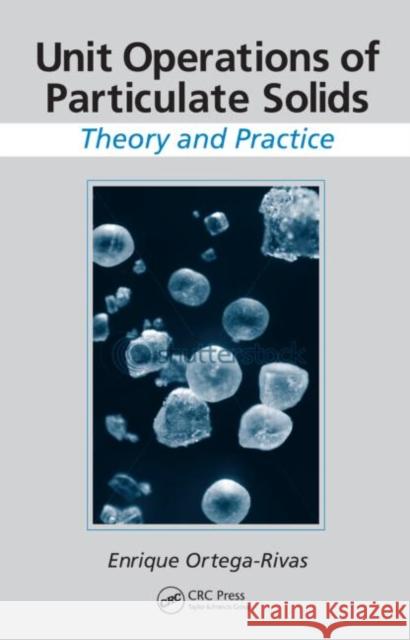 Unit Operations of Particulate Solids: Theory and Practice Ortega-Rivas, Enrique 9781439849071