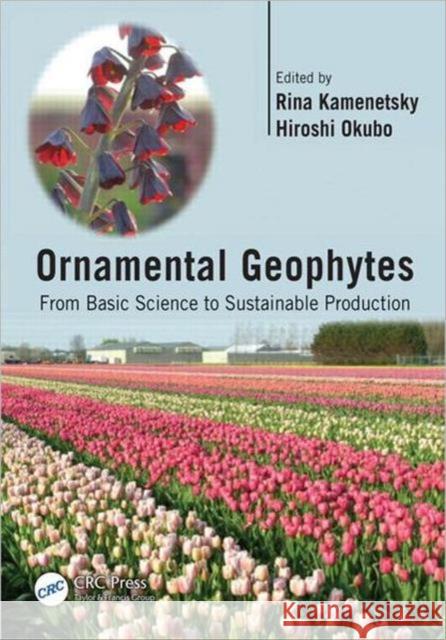 Ornamental Geophytes: From Basic Science to Sustainable Production Kamenetsky, Rina 9781439849248