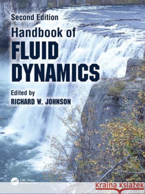Handbook of Fluid Dynamics Richard W. Johnson 9781439849552 CRC Press