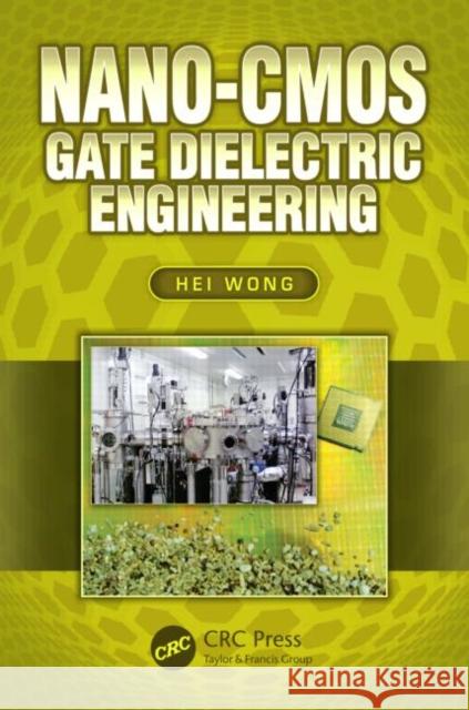 Nano-CMOS Gate Dielectric Engineering Hei Wong 9781439849590