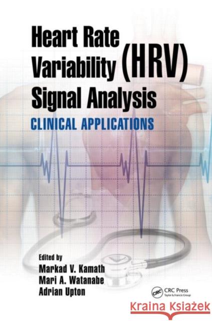 Heart Rate Variability (Hrv) Signal Analysis: Clinical Applications Kamath, Markad V. 9781439849804