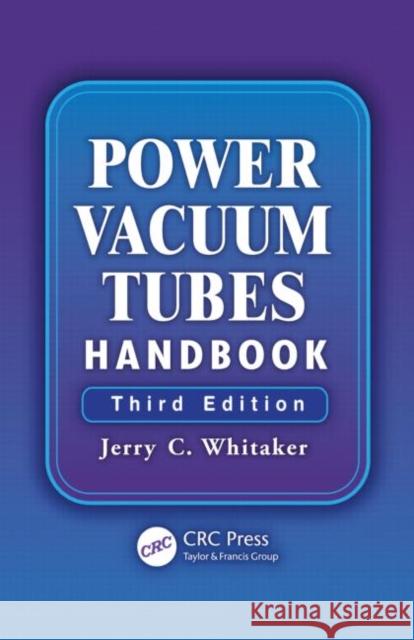 Power Vacuum Tubes Handbook Jerry Whitaker 9781439850640 CRC Press
