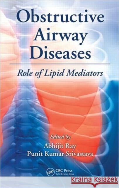 Obstructive Airway Diseases: Role of Lipid Mediators Ray, Abhijit 9781439851401 CRC Press