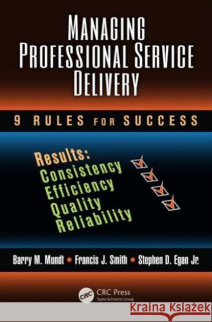 Managing Professional Service Delivery: 9 Rules for Success Mundt, Barry M. 9781439851425 Taylor & Francis