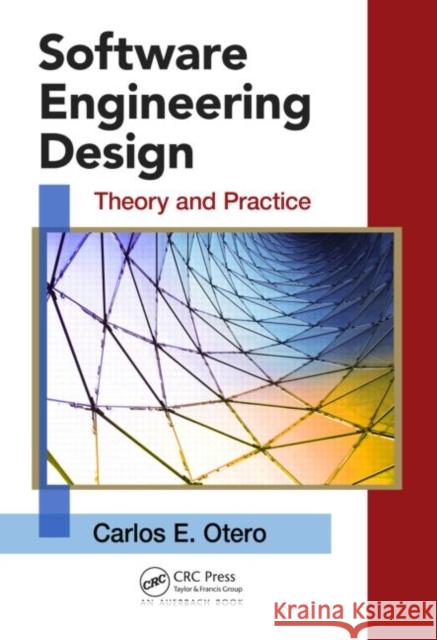 Software Engineering Design: Theory and Practice Otero, Carlos 9781439851685 0