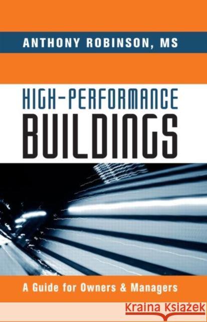 High-Performance Buildings: A Guide for Owners & Managers Robinson, M. S. 9781439851999 Fairmont Press