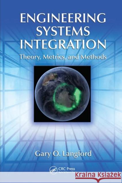 Engineering Systems Integration: Theory, Metrics, and Methods Langford, Gary O. 9781439852880