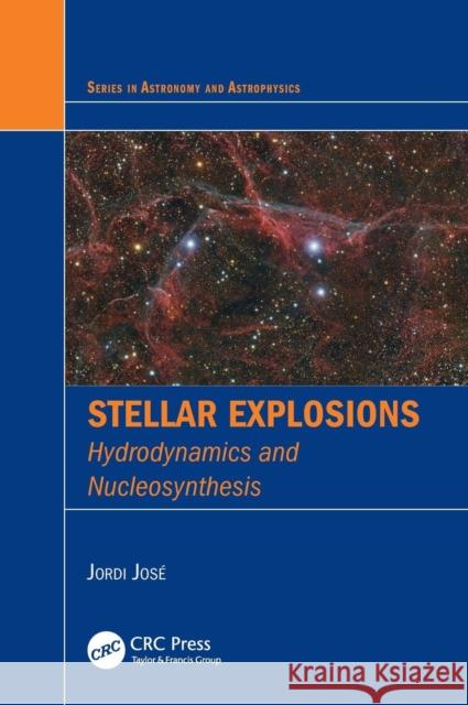 Stellar Explosions: Hydrodynamics and Nucleosynthesis Jordi Jose 9781439853061 CRC Press