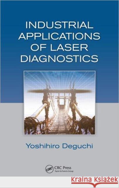 Industrial Applications of Laser Diagnostics Yoshihiro Deguchi 9781439853375 Taylor & Francis Group