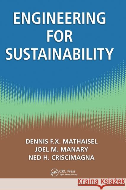 Engineering for Sustainability Dennis F. X. Mathaisel Joel M. Manary Ned H. Criscimagna 9781439853511 CRC Press