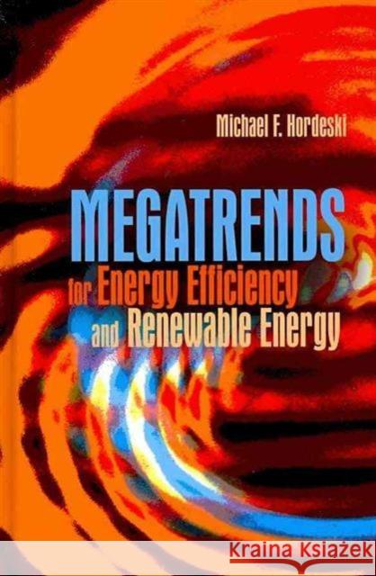 Megatrends for Energy Efficiency and Renewable Energy Michael Frank Hordeski 9781439853542 Fairmont Press