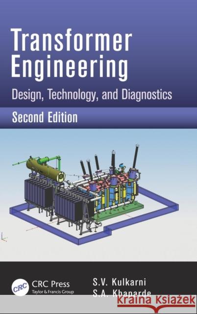 Transformer Engineering: Design, Technology, and Diagnostics Kulkarni, S. V. 9781439853771 CRC Press