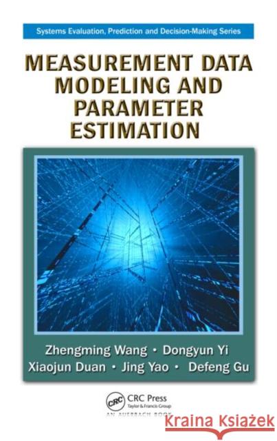 Measurement Data Modeling and Parameter Estimation Zhengming Wang Dongyun Yi Xiaojun Duan 9781439853788 CRC Press