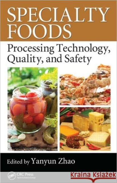 Specialty Foods: Processing Technology, Quality, and Safety Zhao, Yanyun 9781439854235 Taylor and Francis