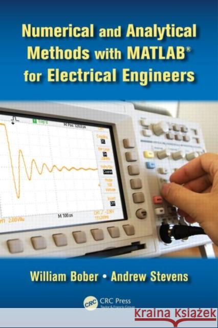 Numerical and Analytical Methods with MATLAB for Electrical Engineers William Bober Andrew Stevens  9781439854297 Taylor and Francis