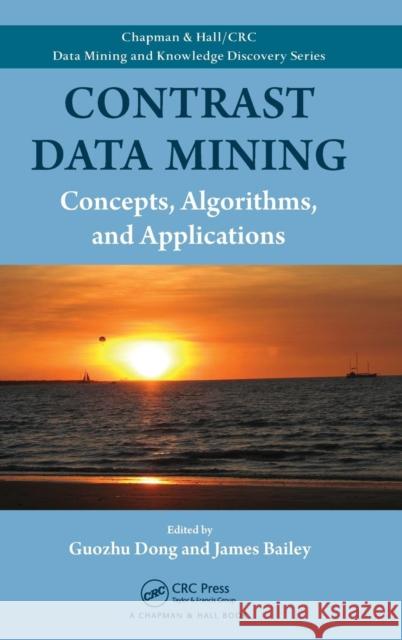 Contrast Data Mining: Concepts, Algorithms, and Applications Dong, Guozhu 9781439854327