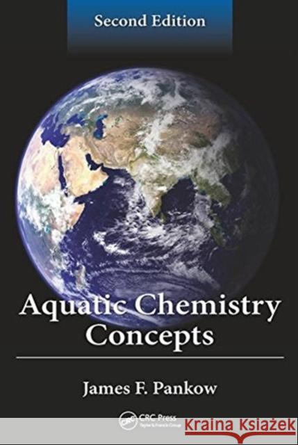 Aquatic Chemistry Concepts, Second Edition James F. Pankow   9781439854402 Taylor and Francis