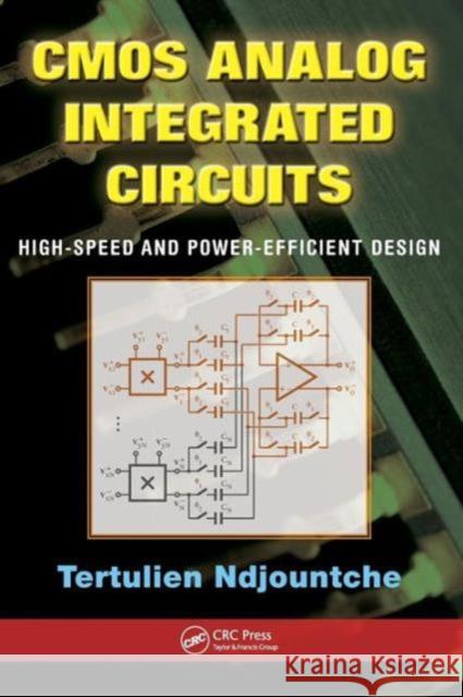 CMOS Analog Integrated Circuits: High-Speed and Power-Efficient Design Ndjountche, Tertulien 9781439854914 Taylor and Francis