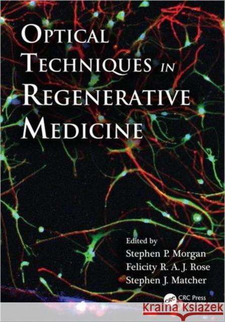 Optical Techniques in Regenerative Medicine Stephen Morgan Felicity R. Rose  9781439854952 Taylor and Francis