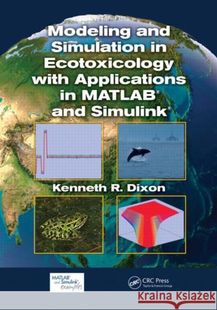 Modeling and Simulation in Ecotoxicology with Applications in MATLAB and Simulink Kenneth R. Dixon 9781439855171 CRC Press