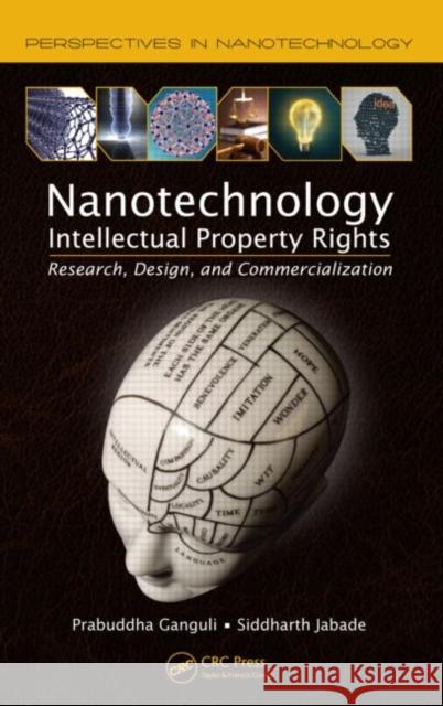 Nanotechnology Intellectual Property Rights: Research, Design, and Commercialization Ganguli, Prabuddha 9781439855287 Taylor and Francis