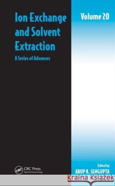 Ion Exchange and Solvent Extraction, Volume 20: A Series of Advances SenGupta, Arup K. 9781439855393 CRC Press