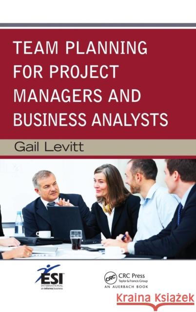 Team Planning for Project Managers and Business Analysts Gail Levitt 9781439855430 0