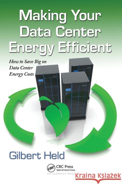 Making Your Data Center Energy Efficient Gilbert Held 9781439855539 0