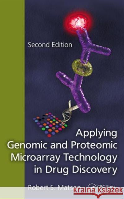 Applying Genomic and Proteomic Microarray Technology in Drug Discovery Robert S. Matson   9781439855638 Taylor and Francis