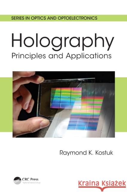 Holography: Principles and Applications Raymond K. Kostuk   9781439855836 Taylor and Francis
