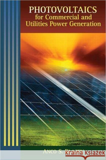 Photovoltaics for Commercial and Utilities Power Generation Anco Blazev   9781439856314 Fairmont Press