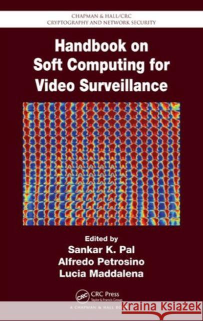 Handbook on Soft Computing for Video Surveillance Sankar K. Pal Alfred Petrosino  9781439856840 Taylor and Francis