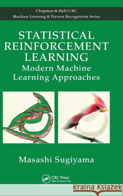 Statistical Reinforcement Learning: Modern Machine Learning Approaches Masashi Sugiyama Hirotaka Hachiya Tetsuro Morimura 9781439856895 Taylor and Francis
