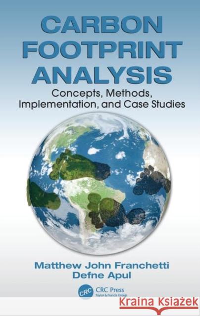 Carbon Footprint Analysis: Concepts, Methods, Implementation, and Case Studies Franchetti, Matthew John 9781439857830