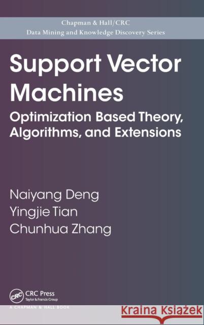 Support Vector Machines: Optimization Based Theory, Algorithms, and Extensions Deng, Naiyang 9781439857922 CRC Press