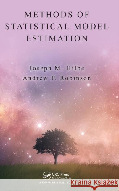 Methods of Statistical Model Estimation Joseph M. Hilbe Andrew Robinson 9781439858028 CRC Press