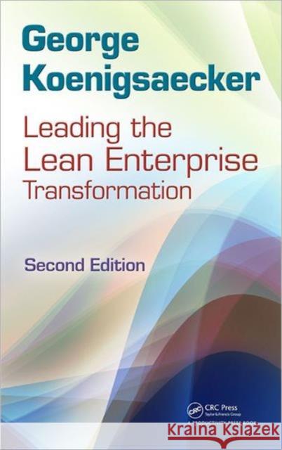 Leading the Lean Enterprise Transformation George Koenigsaecker 9781439859872 Taylor & Francis Inc