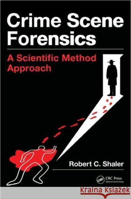 Crime Scene Forensics: A Scientific Method Approach Shaler, Robert C. 9781439859957 0