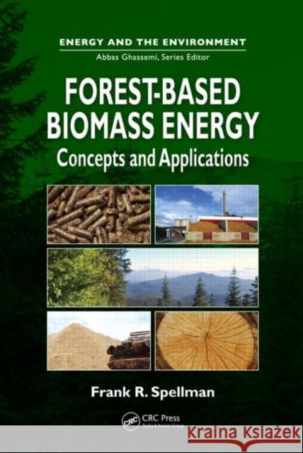 Forest-Based Biomass Energy: Concepts and Applications Spellman, Frank 9781439860199 Taylor and Francis