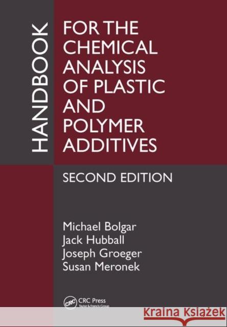 Handbook for the Chemical Analysis of Plastic and Polymer Additives Michael Bolgar Jack Hubball Joe Groeger 9781439860748 CRC Press