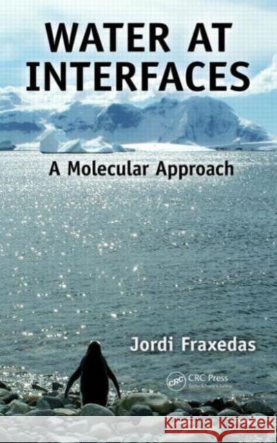Water at Interfaces: A Molecular Approach Fraxedas, Jordi 9781439861042